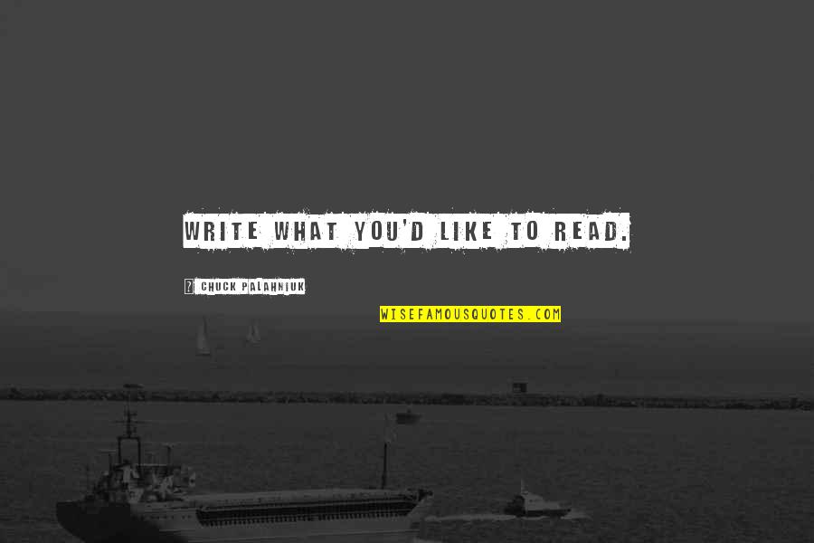 Speaker Tom Foley Quotes By Chuck Palahniuk: Write what you'd like to read.