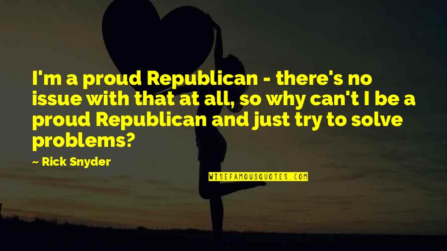 Speakerphone Etiquette Quotes By Rick Snyder: I'm a proud Republican - there's no issue Speakerphone Etiquette Quotes By Rick Snyder: I'm a proud Republican - there's no issue