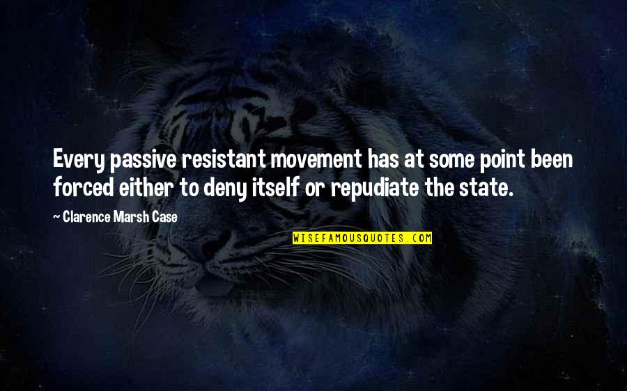 Speakers Corner Quotes By Clarence Marsh Case: Every passive resistant movement has at some point Speakers Corner Quotes By Clarence Marsh Case: Every passive resistant movement has at some point