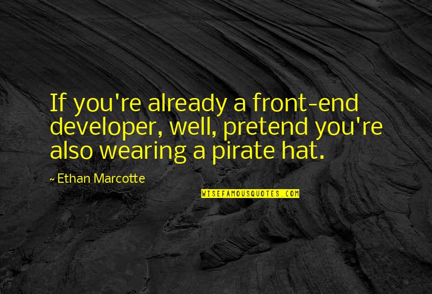 Speakers Corner Quotes By Ethan Marcotte: If you're already a front-end developer, well, pretend Speakers Corner Quotes By Ethan Marcotte: If you're already a front-end developer, well, pretend