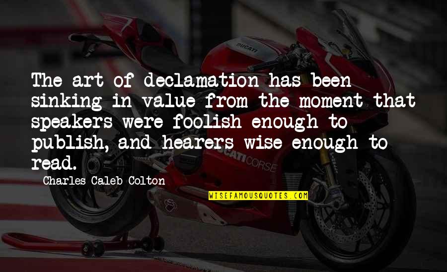 Speakers Quotes By Charles Caleb Colton: The art of declamation has been sinking in