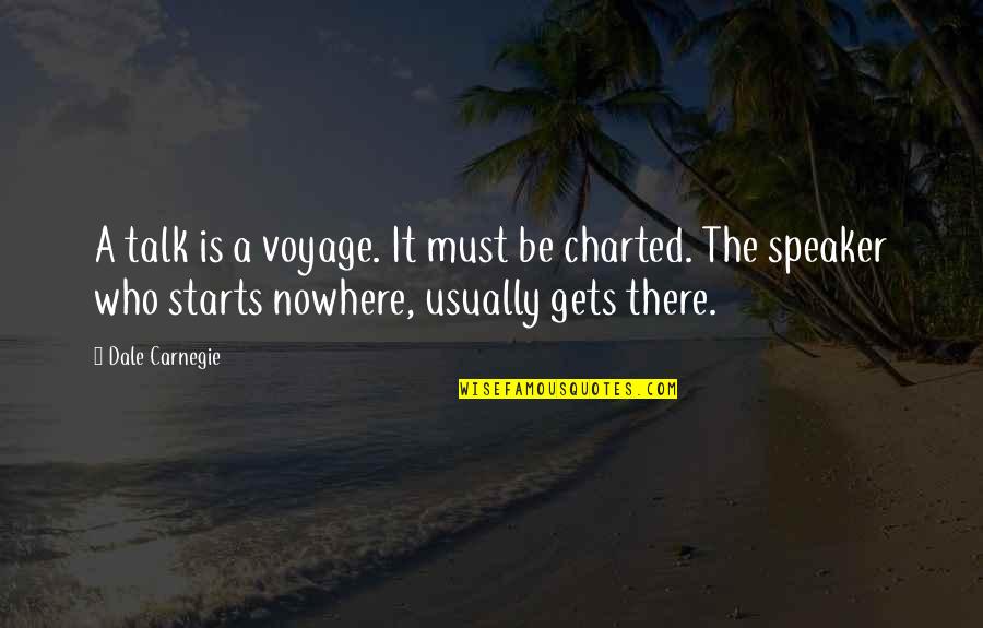 Speakers Quotes By Dale Carnegie: A talk is a voyage. It must be