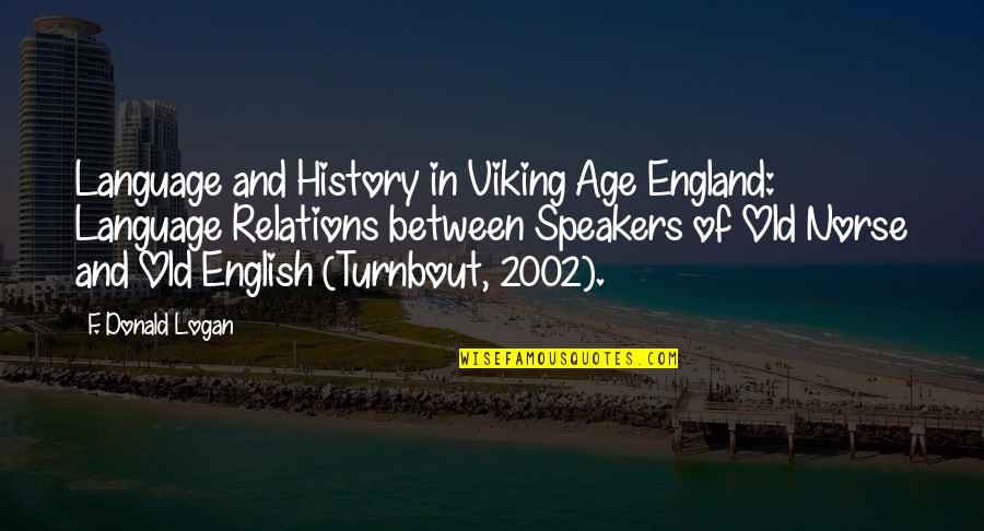 Speakers Quotes By F. Donald Logan: Language and History in Viking Age England: Language