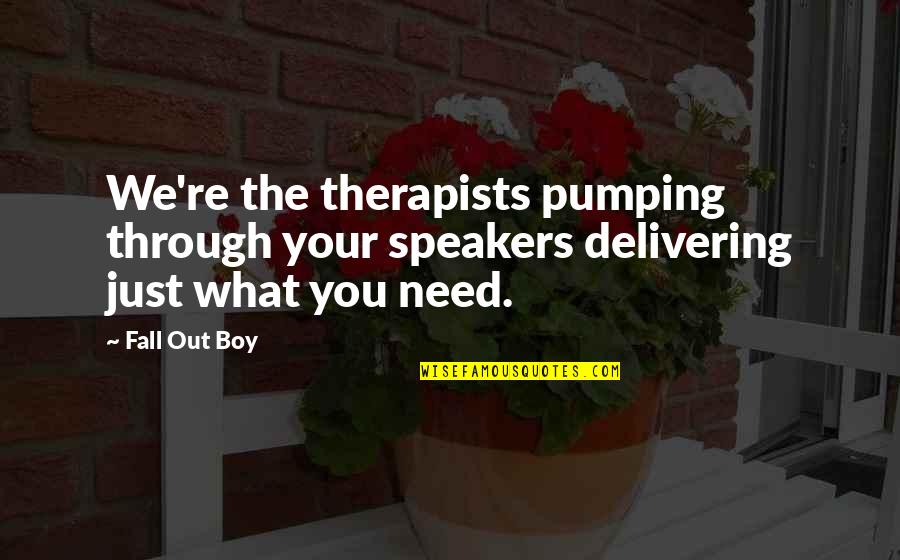 Speakers Quotes By Fall Out Boy: We're the therapists pumping through your speakers delivering