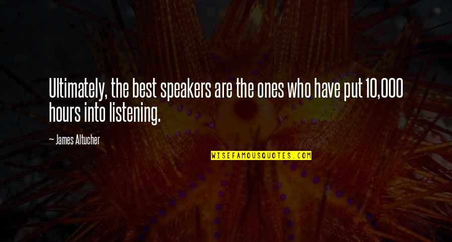 Speakers Quotes By James Altucher: Ultimately, the best speakers are the ones who