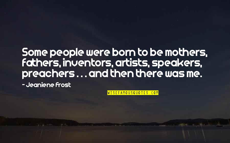 Speakers Quotes By Jeaniene Frost: Some people were born to be mothers, fathers,