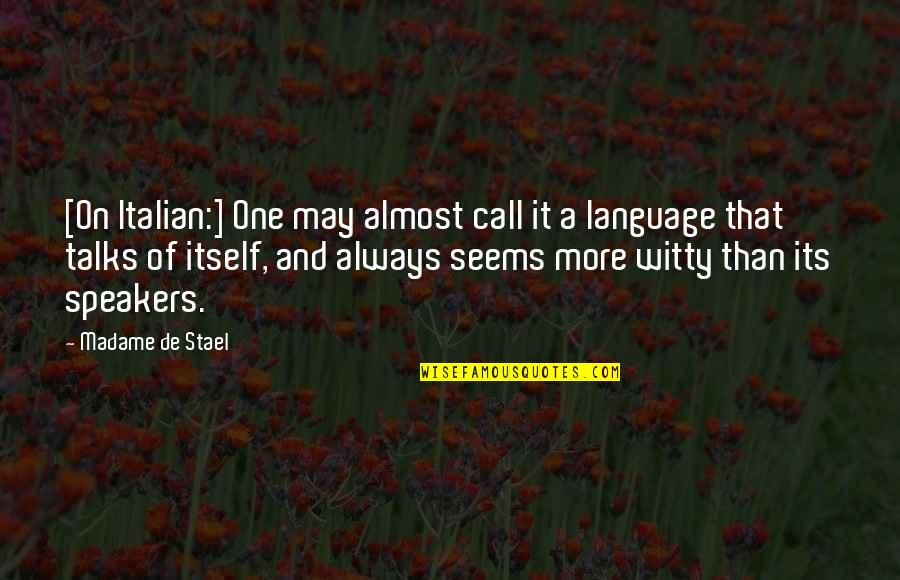 Speakers Quotes By Madame De Stael: [On Italian:] One may almost call it a