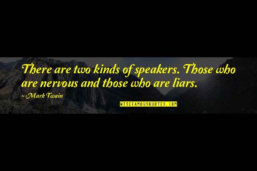Speakers Quotes By Mark Twain: There are two kinds of speakers. Those who