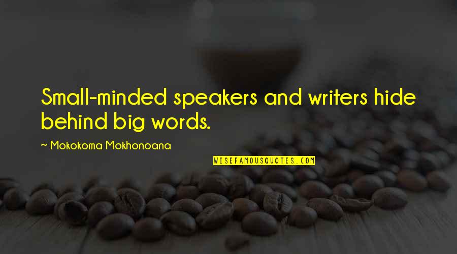 Speakers Quotes By Mokokoma Mokhonoana: Small-minded speakers and writers hide behind big words.