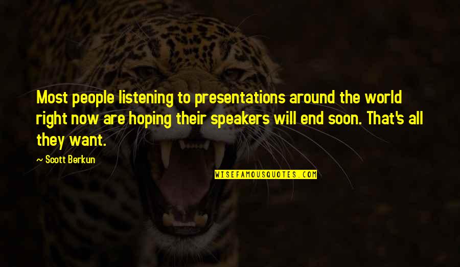 Speakers Quotes By Scott Berkun: Most people listening to presentations around the world