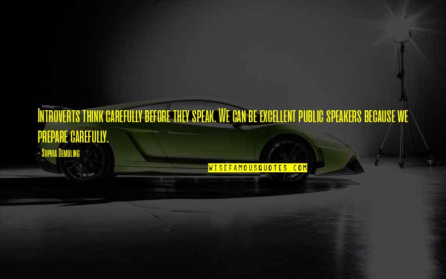 Speakers Quotes By Sophia Dembling: Introverts think carefully before they speak. We can Speakers Quotes By Sophia Dembling: Introverts think carefully before they speak. We can