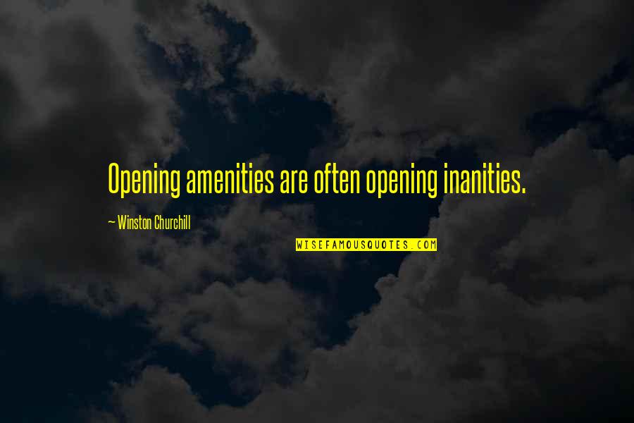 Speakers Quotes By Winston Churchill: Opening amenities are often opening inanities.