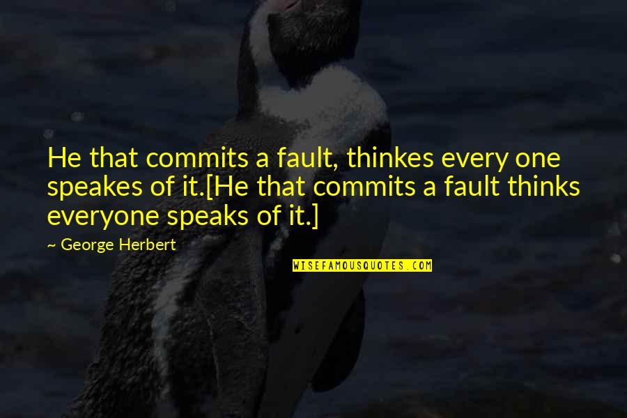 Speakes Quotes By George Herbert: He that commits a fault, thinkes every one