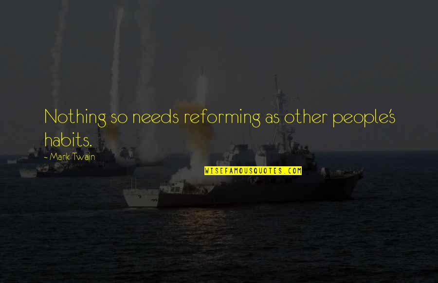 Speakes Quotes By Mark Twain: Nothing so needs reforming as other people's habits.