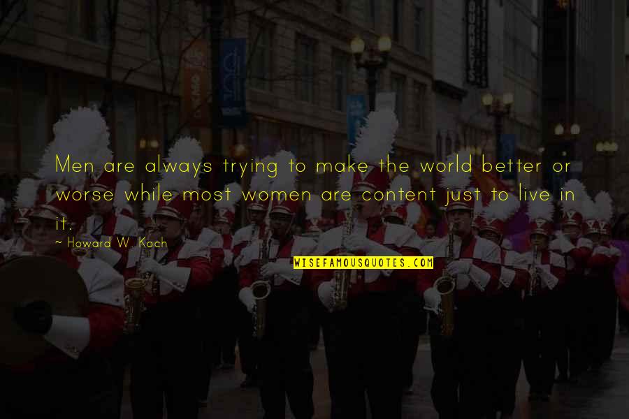 Speakfor Quotes By Howard W. Koch: Men are always trying to make the world
