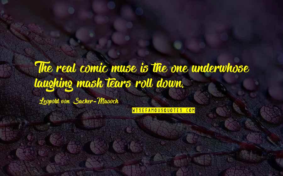 Speaking 2 Languages Quotes By Leopold Von Sacher-Masoch: The real comic muse is the one underwhose