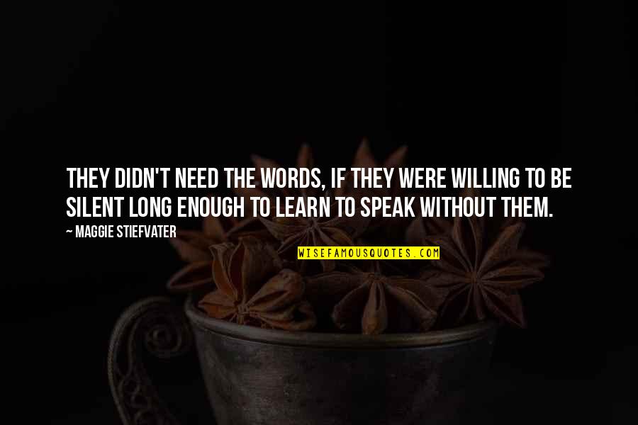 Speaking And Learning Quotes By Maggie Stiefvater: They didn't need the words, if they were