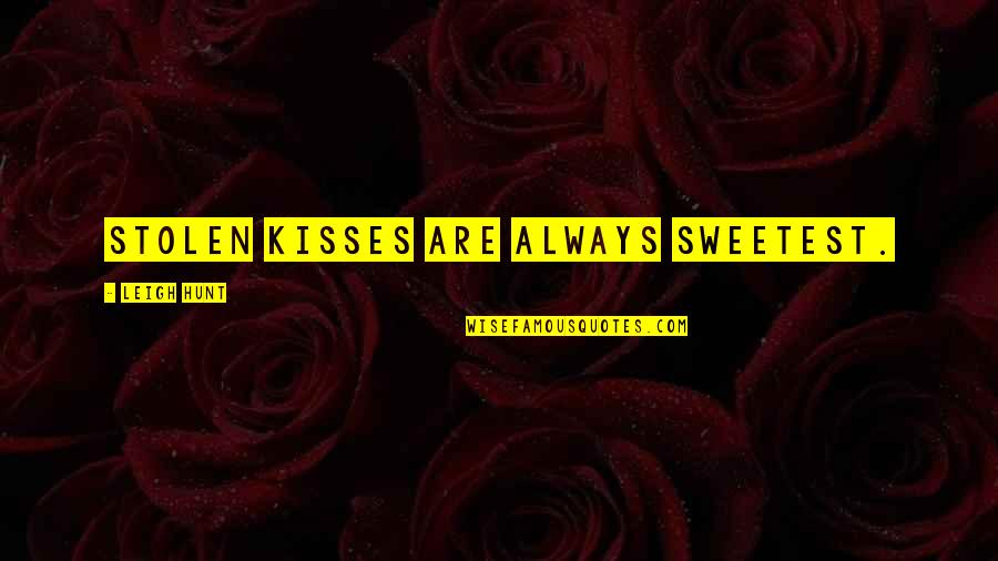 Speaking And Listening Skills Quotes By Leigh Hunt: Stolen kisses are always sweetest.