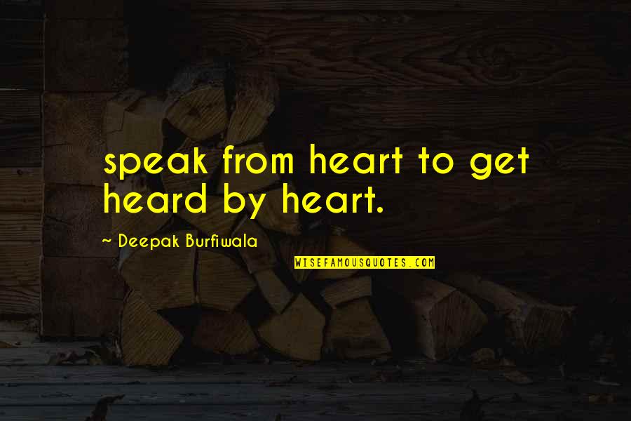 Speaking And Success Quotes By Deepak Burfiwala: speak from heart to get heard by heart.