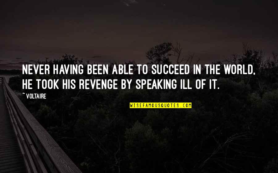 Speaking And Success Quotes By Voltaire: Never having been able to succeed in the