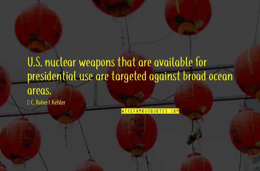 Speaking Bad Of Others Quotes By C. Robert Kehler: U.S. nuclear weapons that are available for presidential