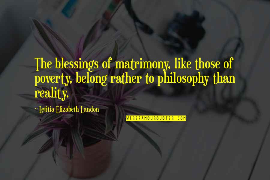 Speaking Bad Of Others Quotes By Letitia Elizabeth Landon: The blessings of matrimony, like those of poverty,