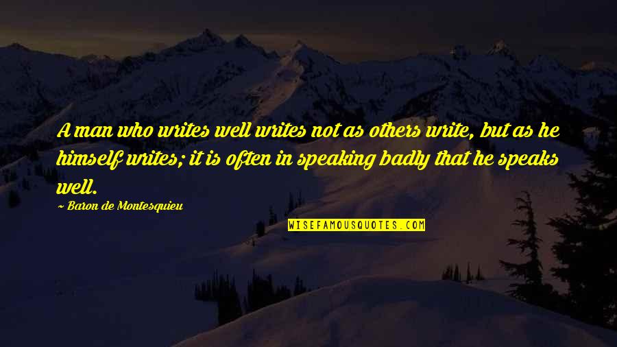 Speaking Badly Of Others Quotes By Baron De Montesquieu: A man who writes well writes not as