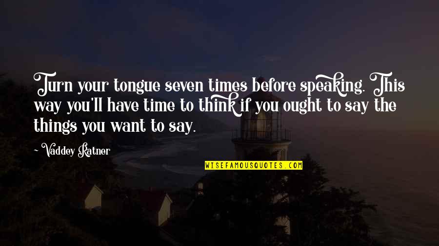 Speaking Before You Think Quotes By Vaddey Ratner: Turn your tongue seven times before speaking. This