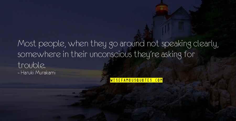 Speaking Clearly Quotes By Haruki Murakami: Most people, when they go around not speaking