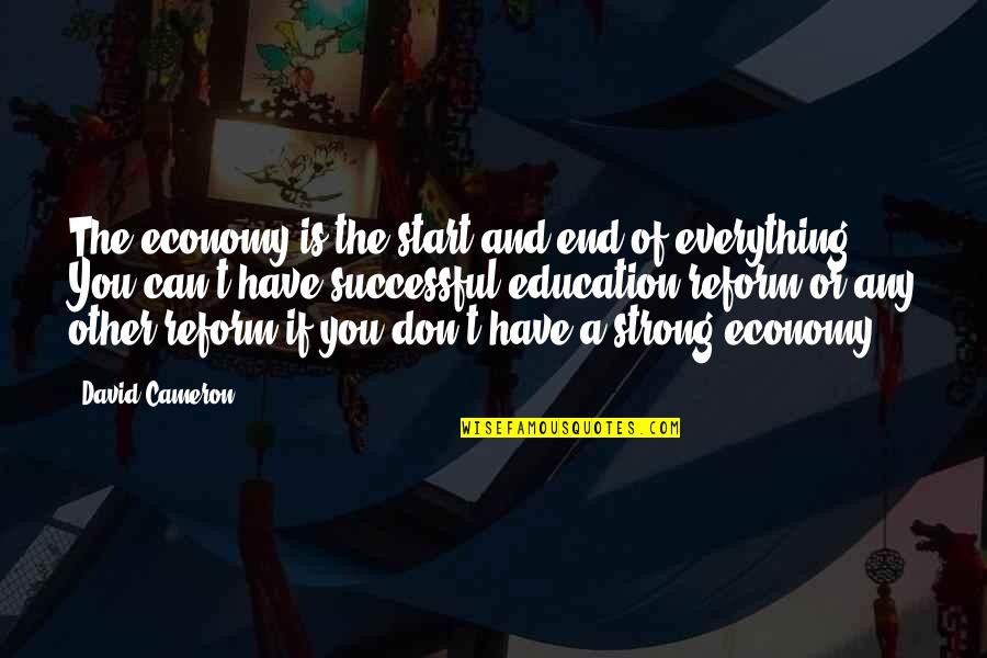 Speaking Confidently Quotes By David Cameron: The economy is the start and end of