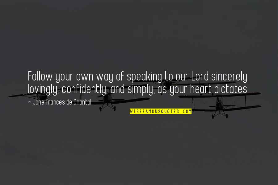 Speaking Confidently Quotes By Jane Frances De Chantal: Follow your own way of speaking to our Speaking Confidently Quotes By Jane Frances De Chantal: Follow your own way of speaking to our