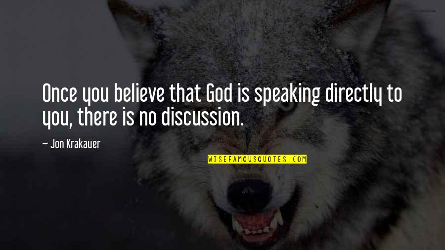 Speaking Directly Quotes By Jon Krakauer: Once you believe that God is speaking directly