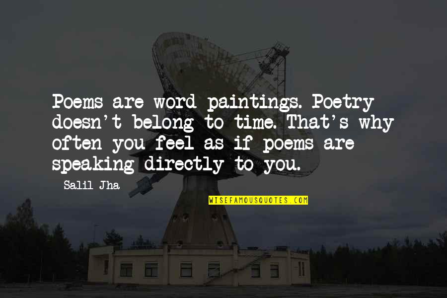 Speaking Directly Quotes By Salil Jha: Poems are word paintings. Poetry doesn't belong to