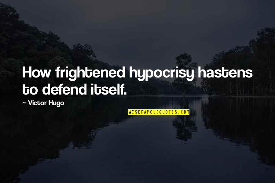 Speaking Directly Quotes By Victor Hugo: How frightened hypocrisy hastens to defend itself.