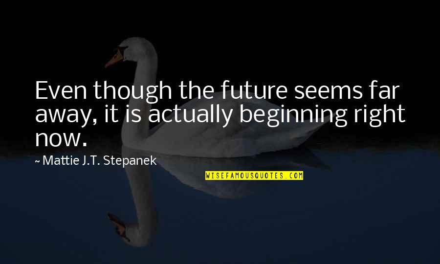 Speaking English In America Quotes By Mattie J.T. Stepanek: Even though the future seems far away, it