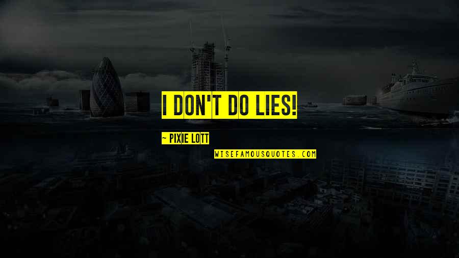 Speaking English In America Quotes By Pixie Lott: I don't do lies!