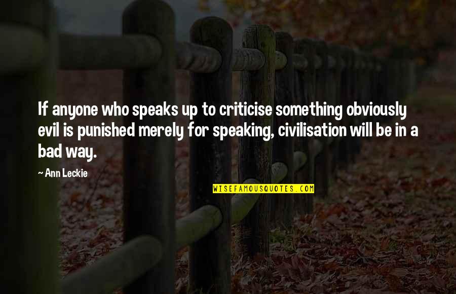 Speaking Evil Quotes By Ann Leckie: If anyone who speaks up to criticise something