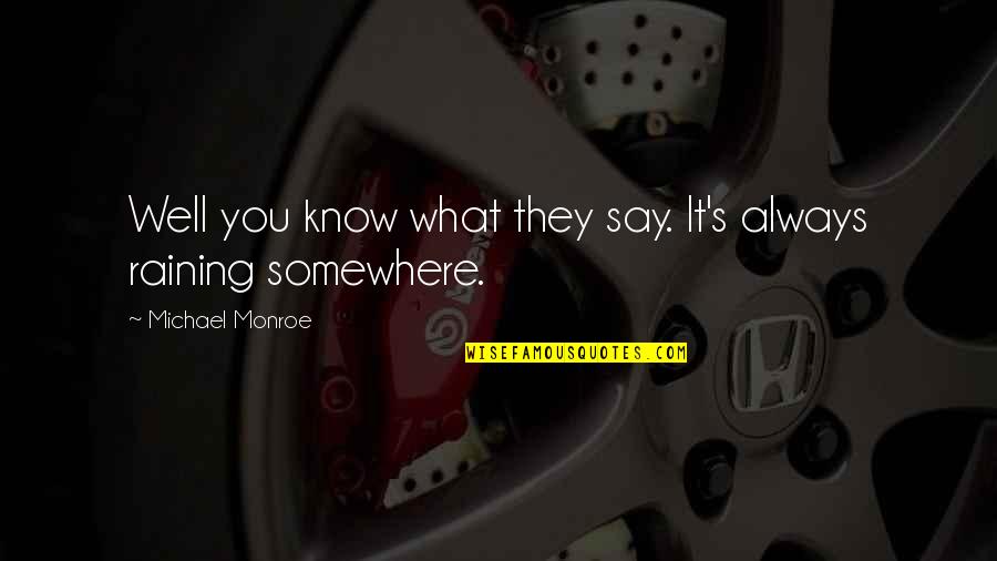 Speaking Evil Quotes By Michael Monroe: Well you know what they say. It's always Speaking Evil Quotes By Michael Monroe: Well you know what they say. It's always