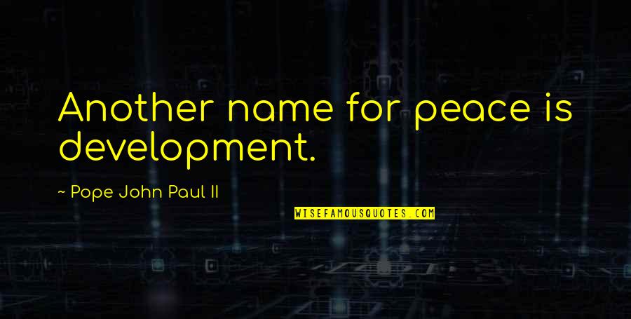 Speaking Evil Quotes By Pope John Paul II: Another name for peace is development. Speaking Evil Quotes By Pope John Paul II: Another name for peace is development.