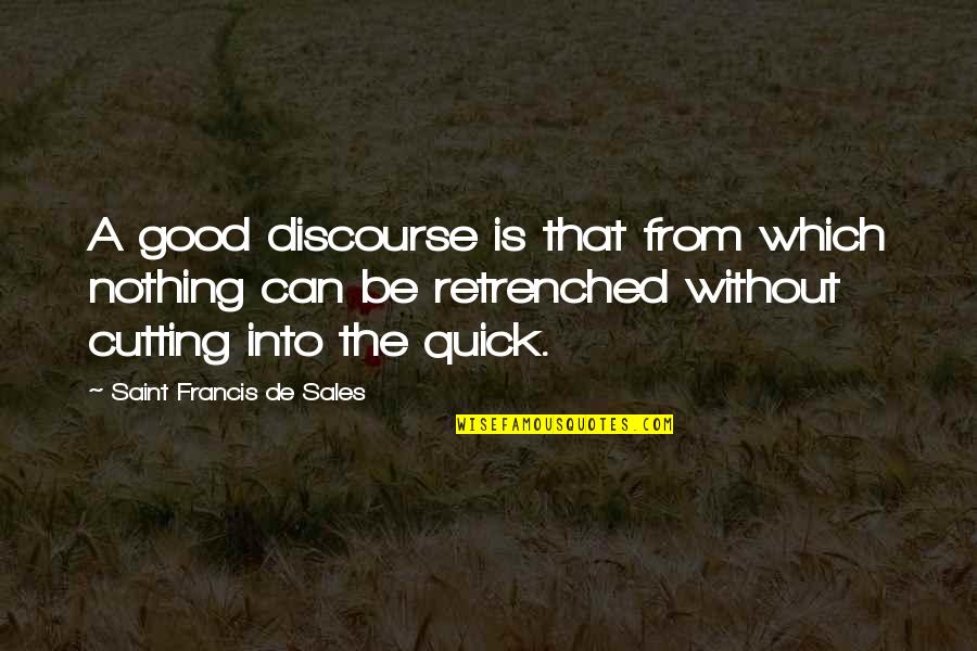 Speaking Evil Quotes By Saint Francis De Sales: A good discourse is that from which nothing Speaking Evil Quotes By Saint Francis De Sales: A good discourse is that from which nothing