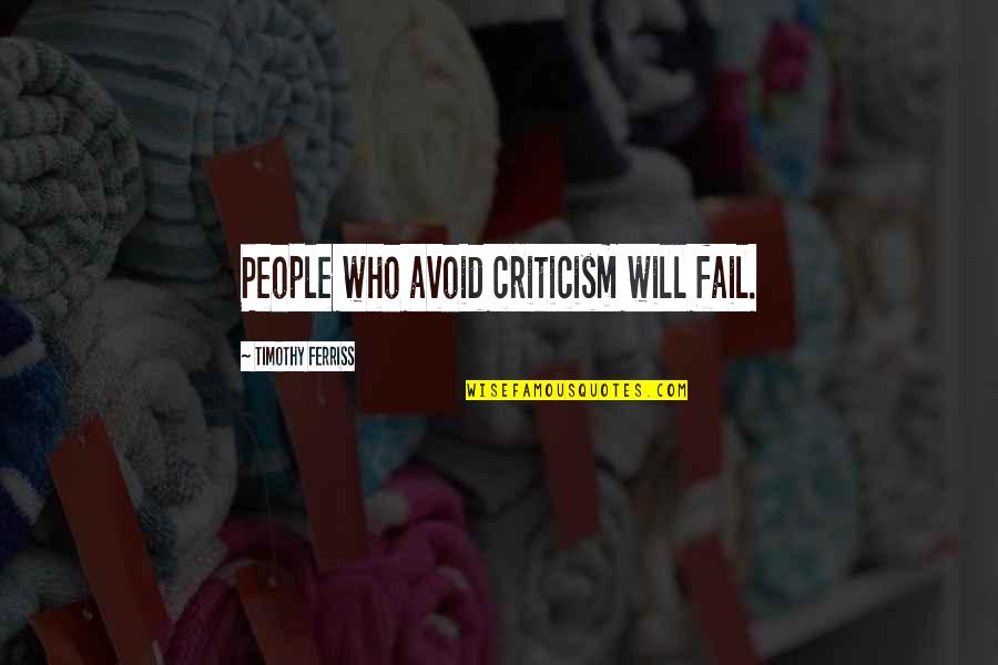 Speaking Evil Quotes By Timothy Ferriss: People who avoid criticism will fail.
