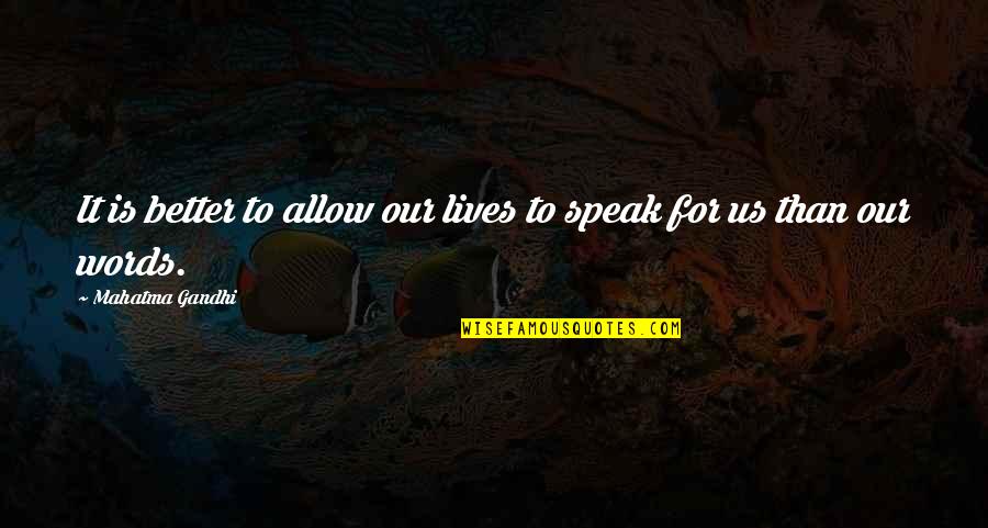 Speaking Foolishly Quotes By Mahatma Gandhi: It is better to allow our lives to