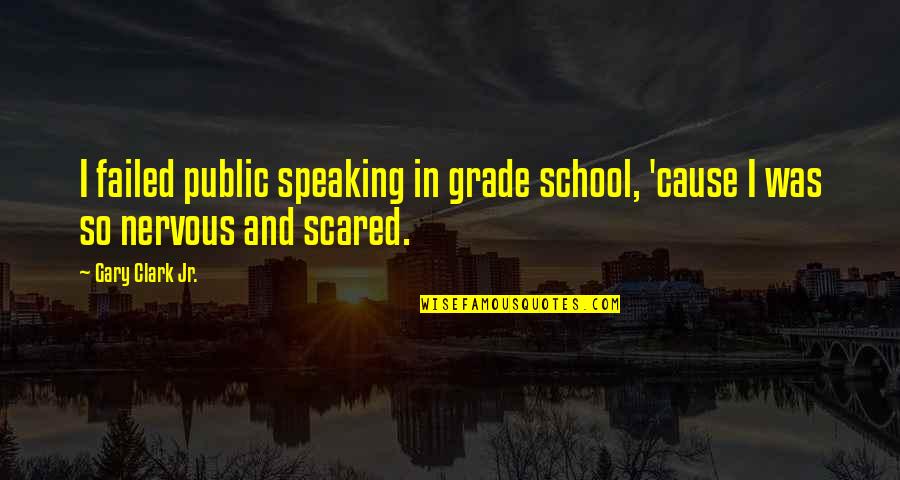Speaking For A Cause Quotes By Gary Clark Jr.: I failed public speaking in grade school, 'cause