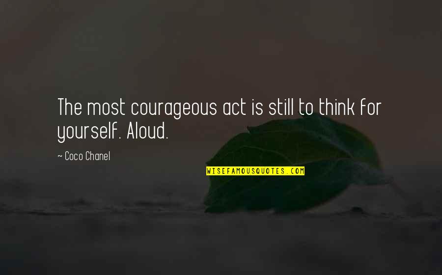 Speaking For Yourself Quotes By Coco Chanel: The most courageous act is still to think