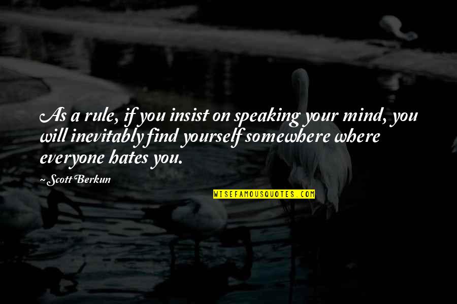 Speaking For Yourself Quotes By Scott Berkun: As a rule, if you insist on speaking
