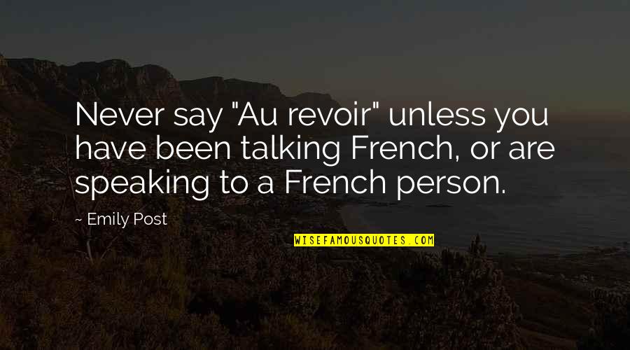 Speaking French Quotes By Emily Post: Never say "Au revoir" unless you have been