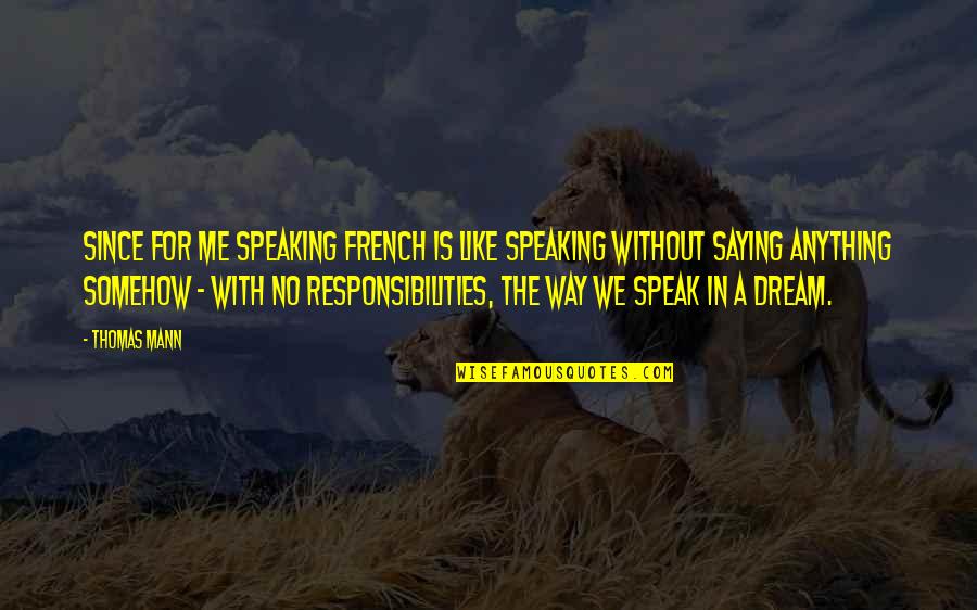 Speaking French Quotes By Thomas Mann: since for me speaking French is like speaking