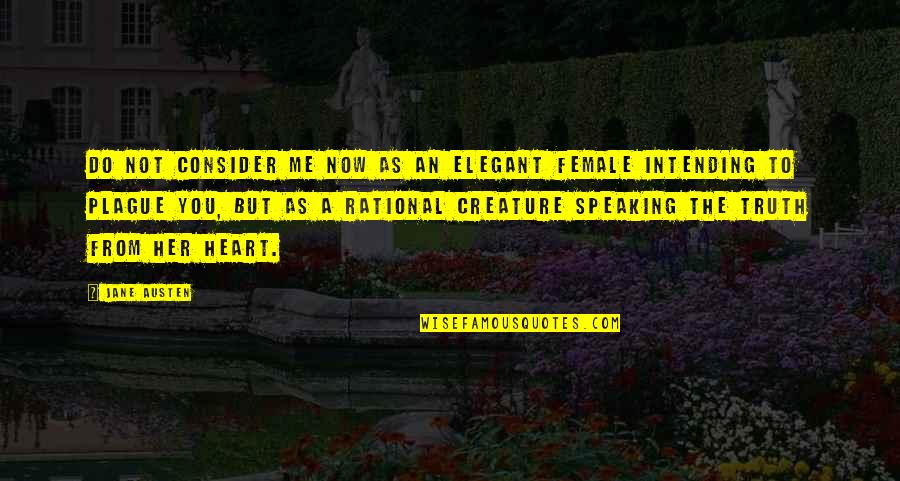 Speaking From The Heart Quotes By Jane Austen: Do not consider me now as an elegant