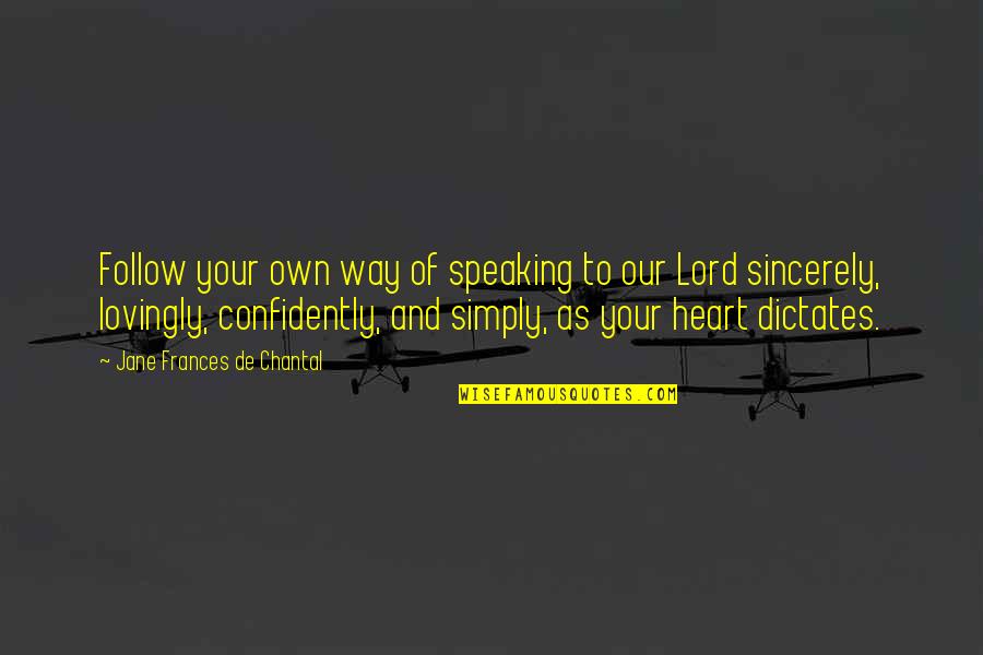 Speaking From The Heart Quotes By Jane Frances De Chantal: Follow your own way of speaking to our