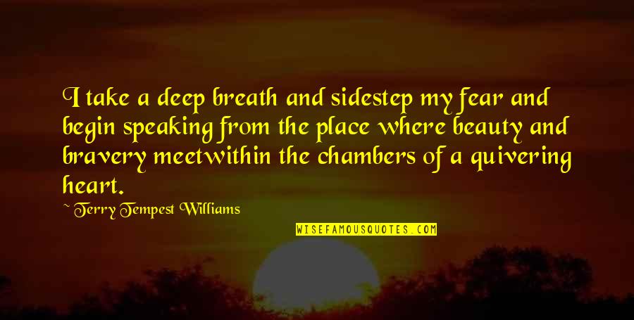 Speaking From The Heart Quotes By Terry Tempest Williams: I take a deep breath and sidestep my Speaking From The Heart Quotes By Terry Tempest Williams: I take a deep breath and sidestep my